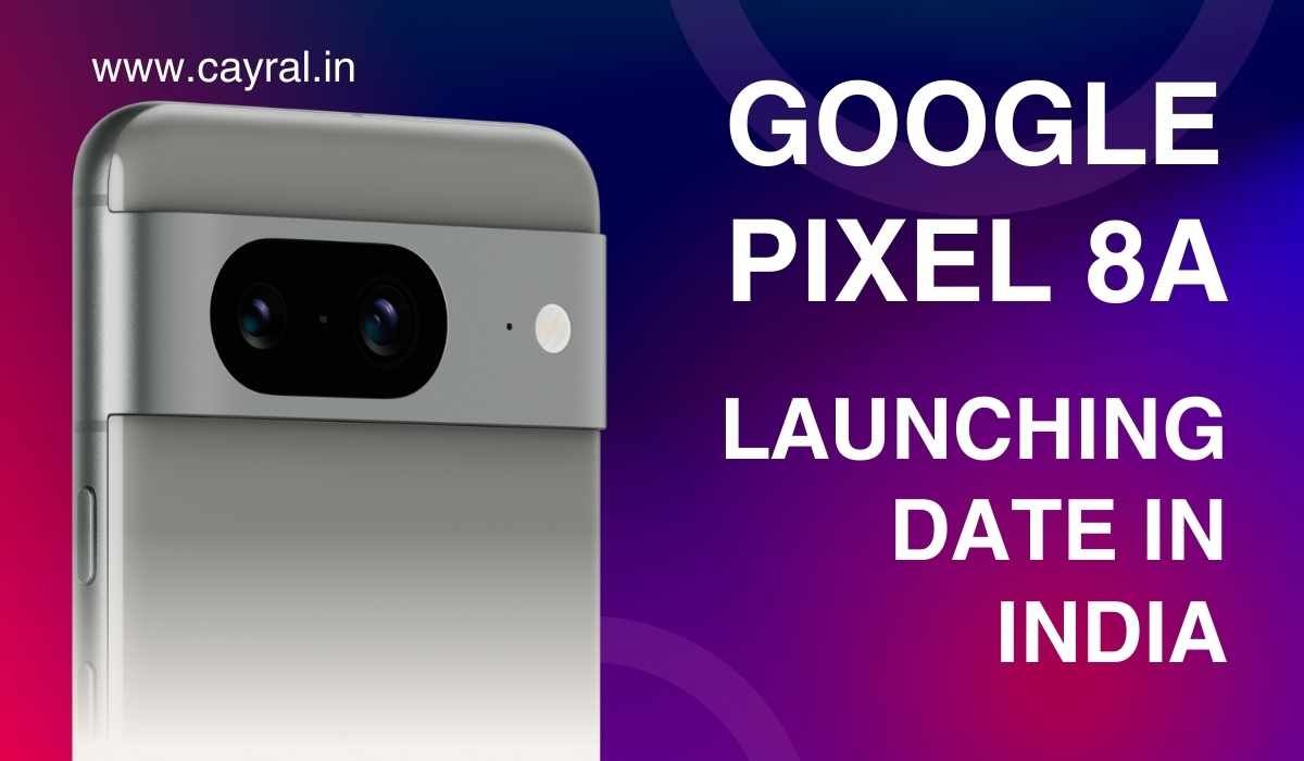 Google Pixel 8a फोन के दाम का हुआ खुलासा, कितने शातिर हैं सुन्दर पिचई