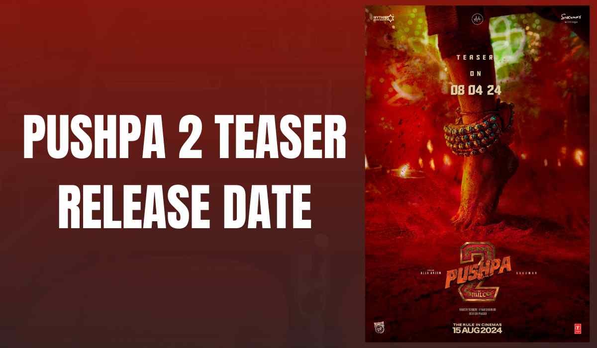 Pushpa2 Teaser Release Date 8 अप्रैल को रिलीज होगा भयानक टीजर, देखे पोस्ट में