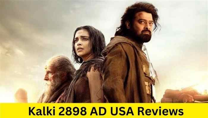 Kalki 2898 AD USA Reviews: दुनिया में लहराया परचम, छा गयी यह भारतीय फिल्म