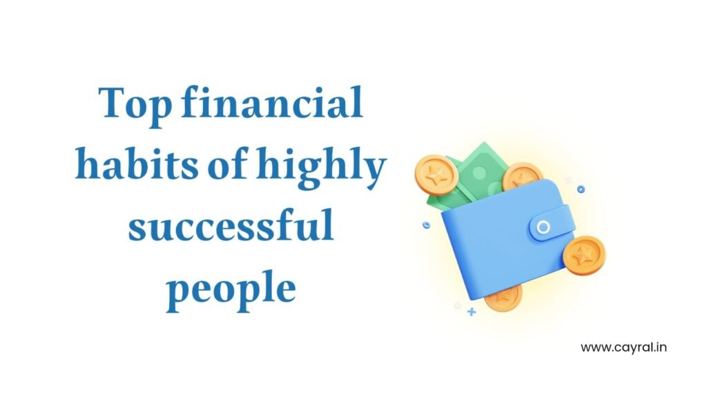 9 Financial Habits Of Successful People: अम्बानी, अडानी की आदतें सीखें, कैसे करते हैं निवेश? Blog | Cayral 9 financial habits of successful people
