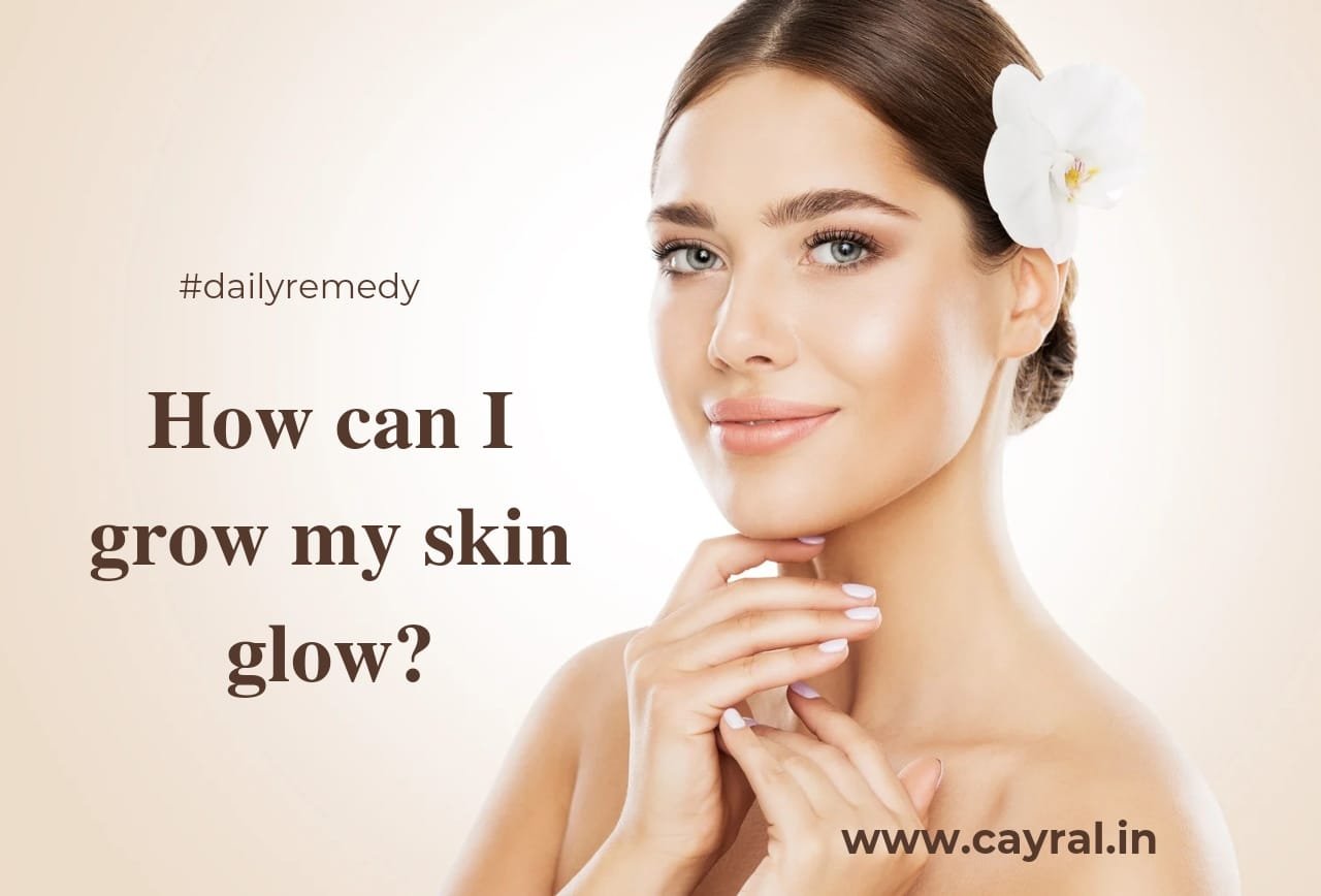How can I grow my skin glow: हमेशा चमकदार और खूबसूरत दिखे