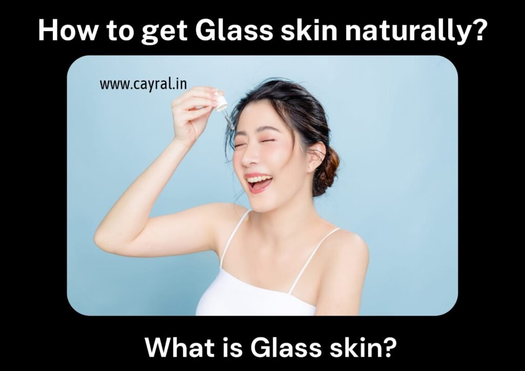 How to get glass skin naturally: कांच जैसी त्वचा कैसे पाएं, घर पर नैचुरली ग्लास स्किन पाने के उपाय Blog | Cayral How to get glass skin naturally