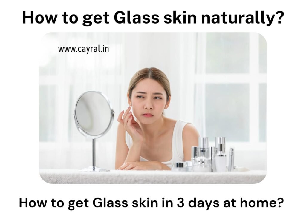 How to get glass skin naturally: कांच जैसी त्वचा कैसे पाएं, घर पर नैचुरली ग्लास स्किन पाने के उपाय Blog | Cayral How to get glass skin naturally
