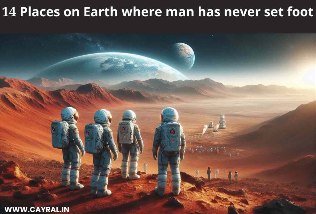 14 Places on Earth where man has never set foot