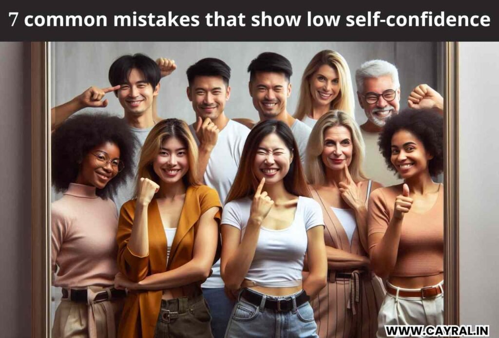 आत्मविश्वास कम दिखाने वाली 7 सामान्य गलतियाँ, आपको जानना है जरूर Blog | Cayral 7 common mistakes that show low self-confidence