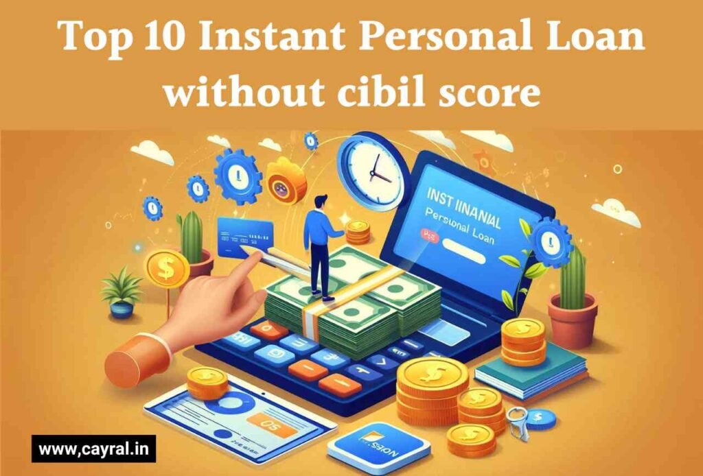 Top 10 Instant Personal Loans Without CIBIL Score लीजिए जल्दी Blog | Cayral Top 10 Instant Personal Loan Without CIBIL Score