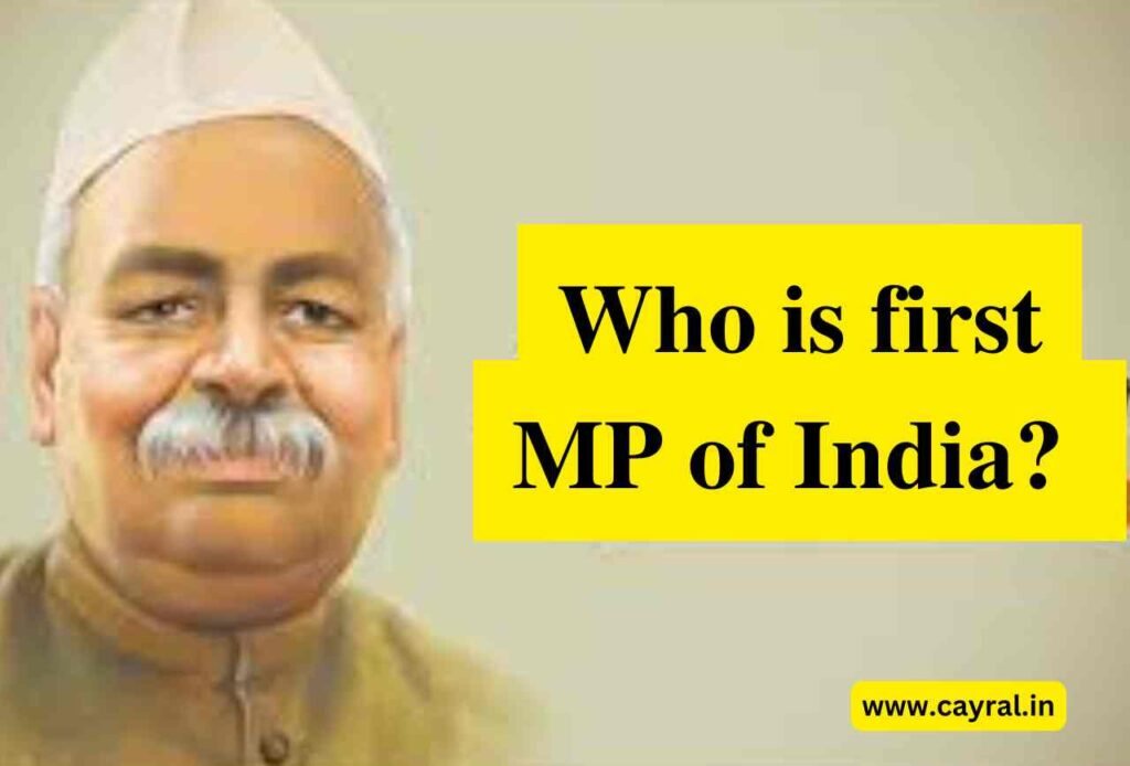 Who is first MP of India | कौन थे भारत के पहले सांसद? Blog | Cayral Who is first MP of India